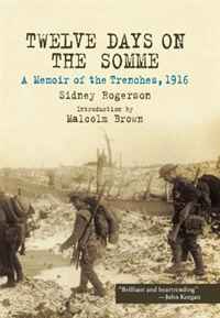 Sidney Rogerson - «TWELVE DAYS ON THE SOMME: A Memoir of the Trenches, 1916»