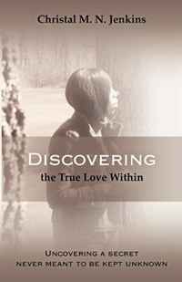 Christal M.N. Jenkins - «Discovering the True Love Within»