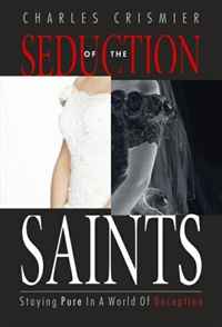 Charles Crismier - «Seduction of the Saints: Staying Pure in a World of Deception»