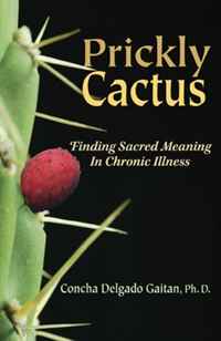 Concha Delgado Gaitan - «Prickly Cactus: Finding Meaning in Chronic Illness»