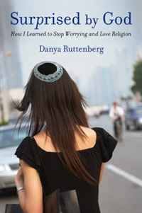 Danya Ruttenberg - «Surprised by God: How I Learned to Stop Worrying and Love Religion»