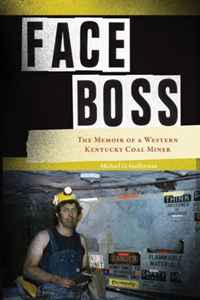 Michael D. Guillerman - «Face Boss: The Memoir of a Western Kentucky Coal Miner»