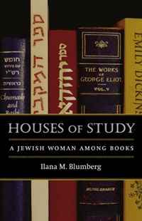 Ilana M. Blumberg - «Houses of Study: A Jewish Woman among Books»