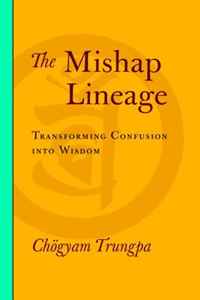 Chogyam Trungpa - «The Mishap Lineage: Transforming Confusion into Wisdom»