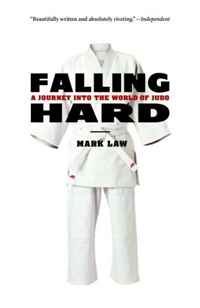 Mark Law - «Falling Hard: A Journey into the World of Judo»