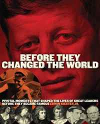 Edwin Kiester Jr - «Before They Changed the World: Pivotal Moments that Shaped the Lives of Great Leaders Before They Became Famous»