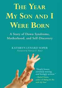 Kathryn Lynard Soper - «The Year My Son and I Were Born: A Story of Down Syndrome, Motherhood, and Self-Discovery»