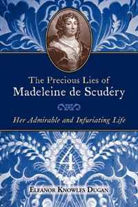 The Precious Lies of Madeleine de Scudery: Her Admirable and Infuriating Life. Book 4