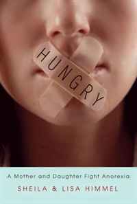 Sheila Himmel, Lisa Himmel - «Hungry: A Mother and Daughter Fight Anorexia»