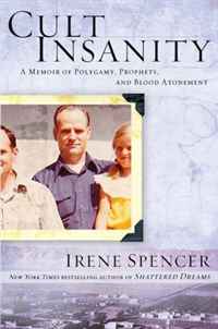 Irene Spencer - «Cult Insanity: A Memoir of Polygamy, Prophets, and Blood Atonement»