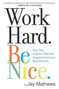 Jay Mathews - «Work Hard. Be Nice.: How Two Inspired Teachers Created the Most Promising Schools in America»