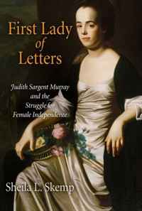 Sheila L. Skemp - «First Lady of Letters: Judith Sargent Murray and the Struggle for Female Independence (Early American Studies)»