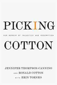 Jennifer Thompson-Cannino, Ronald Cotton, Erin Torneo - «Picking Cotton: Our Memoir of Injustice and Redemption»