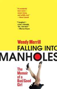 Wendy Merrill - «Falling Into Manholes: The Memoir of a Bad/Good Girl»