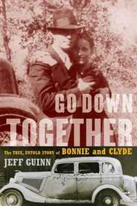Jeff Guinn - «Go Down Together: The True, Untold Story of Bonnie and Clyde»