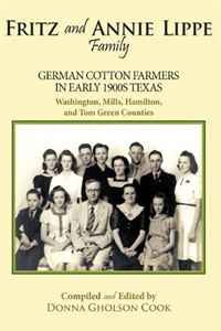 Fritz and Annie Lippe Family: German Cotton Farmers in Early 1900s Texas--Washington, Mills, Hamilton, and Tom Green Counties