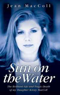 Jean MacColl - «Sun on the Water: The Brilliant Life and Tragic Death of My Daughter Kirsty MacColl»