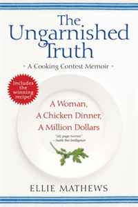 Ellie Mathews - «The Ungarnished Truth: A Cooking Contest Memoir»