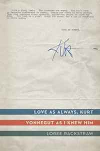 Loree Rackstraw - «Love as Always, Kurt: Vonnegut as I Knew Him»
