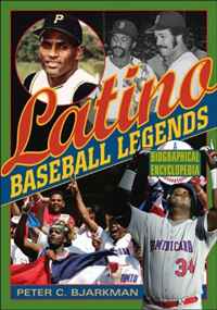 Latino Baseball Legends: A Biographical Encyclopedia