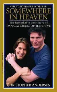 Christopher Andersen - «Somewhere in Heaven: The Remarkable Love Story of Dana and Christopher Reeve»