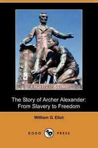 The Story of Archer Alexander: From Slavery to Freedom (Dodo Press)