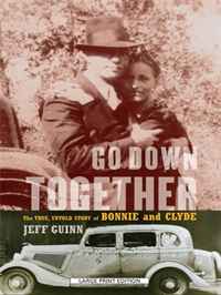Go Down Together: The True, Untold Story of Bonnie and Clyde (Thorndike Large Print Crime Scene)