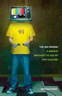 Nathan Rabin - «The Big Rewind: A Memoir Brought to You by Pop Culture»