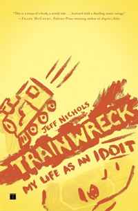Jeff Nichols - «Trainwreck: My Life as an Idoit»