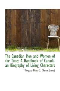 Morgan, Henry J. (Henry James) - «The Canadian Men and Women of the Time: A Handbook of Canadian Biography of Living Characters»