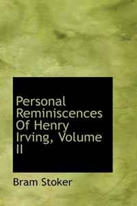 Bram Stoker - «Personal Reminiscences Of Henry Irving, Volume II»
