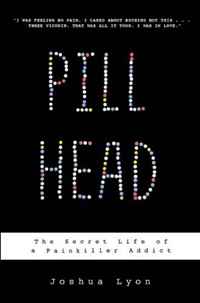 Joshua Lyon - «Pill Head: The Secret Life of a Painkiller Addict»