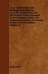 Lives Of Illustrious And Distinguished Irishmen - From The Earliest Times To The Present Period Arranged In Chronological Order And Embodying A History Of Ireland In The Lives Of Irishmen - V