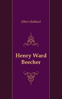 Lyman Abbott - «Henry Ward Beecher»