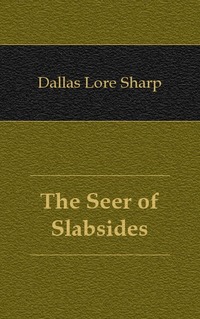 Dallas Lore Sharp - «The Seer of Slabsides»