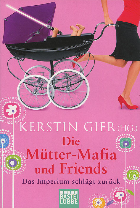 Kerstin Gier - «Die Mutter-Mafia und Friends»