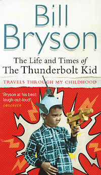 Bill Bryson - «The Life and Times of the Thunderbolt Kid»