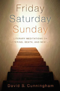 Friday, Saturday, Sunday: Literary Meditations on Suffering, Death, and New Life