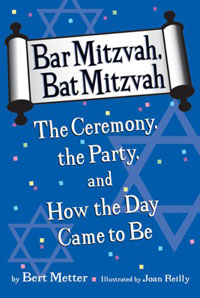 Bar Mitzvah, Bat Mitzvah: The Ceremony, the Party, and How the Day Came to Be