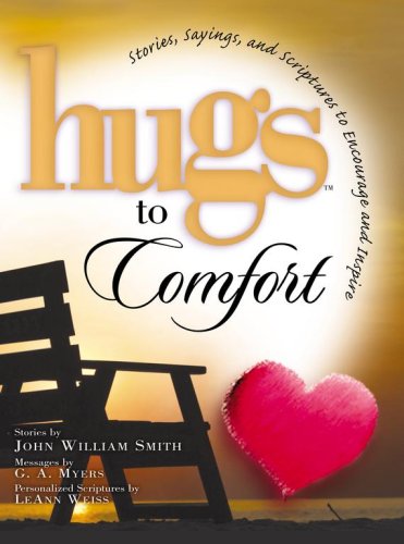 Hugs to Comfort: Stories, Sayings and Scriptures to Encourage and Inspire the Heart (Hugs)
