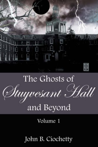 The Ghosts of Stuyvesant Hall and Beyond: Volume 1