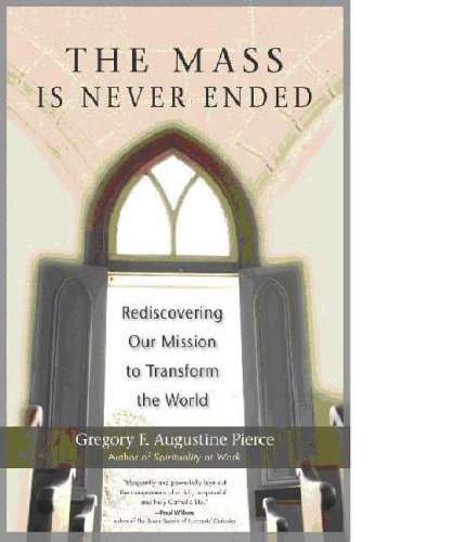 The Mass Is Never Ended: Rediscovering Our Mission to Transform the World