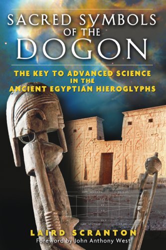 Sacred Symbols of the Dogon: The Key to Advanced Science in the Ancient Egyptian Hieroglyphs