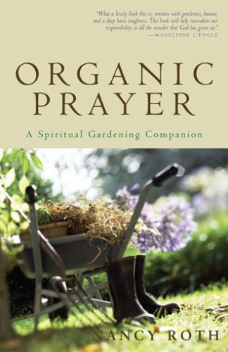 Organic Prayer: A Spiritual Gardening Companion