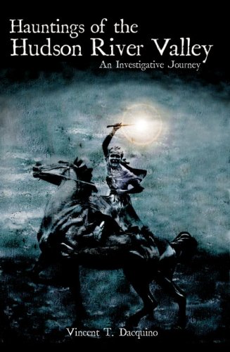 Hauntings of the Hudson River Valley: An Investigative Journey (Haunted America)