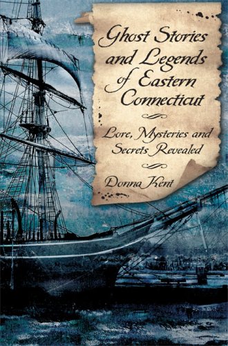 Ghost Stories and Legends of Eastern Connecticut: Lore, Mysteries and Secrets Revealed (Haunted America) (Haunted American)