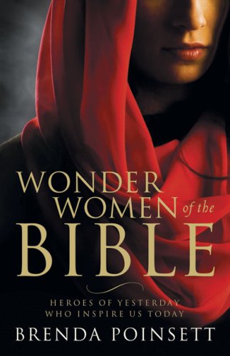 Wonder Women of the Bible: Heroes of Yesterday Who Inspire Us Today