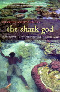 The Shark God: Encounters with Ghosts and Ancestors in the South Pacific