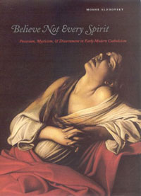 Believe Not Every Spirit: Possession, Mysticism, & Discernment in Early Modern Catholicism