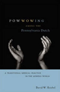 Powwowing Among the Pennsylvania Dutch: A Traditional Medical Practice in the Modern World
